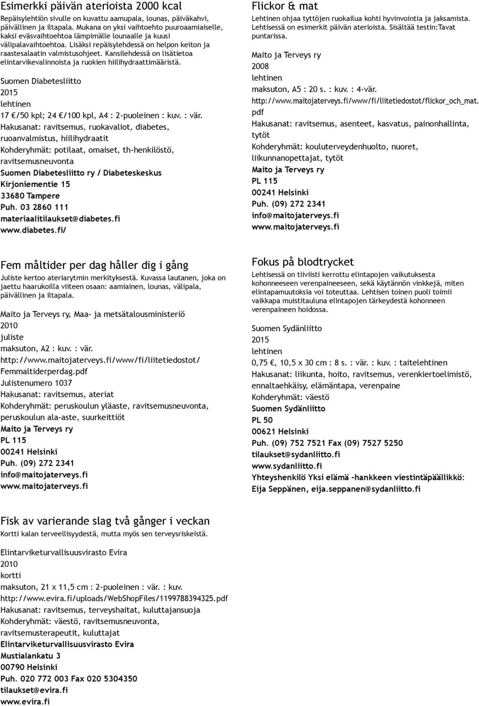 Kansilehdessä on lisätietoa elintarvikevalinnoista ja ruokien hiilihydraattimääristä. 17 /50 kpl; 24 /100 kpl, A4 : 2 puoleinen : kuv. : vär.