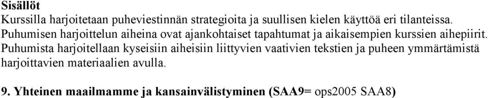 Puhumisen harjoittelun aiheina ovat ajankohtaiset tapahtumat ja aikaisempien kurssien aihepiirit.