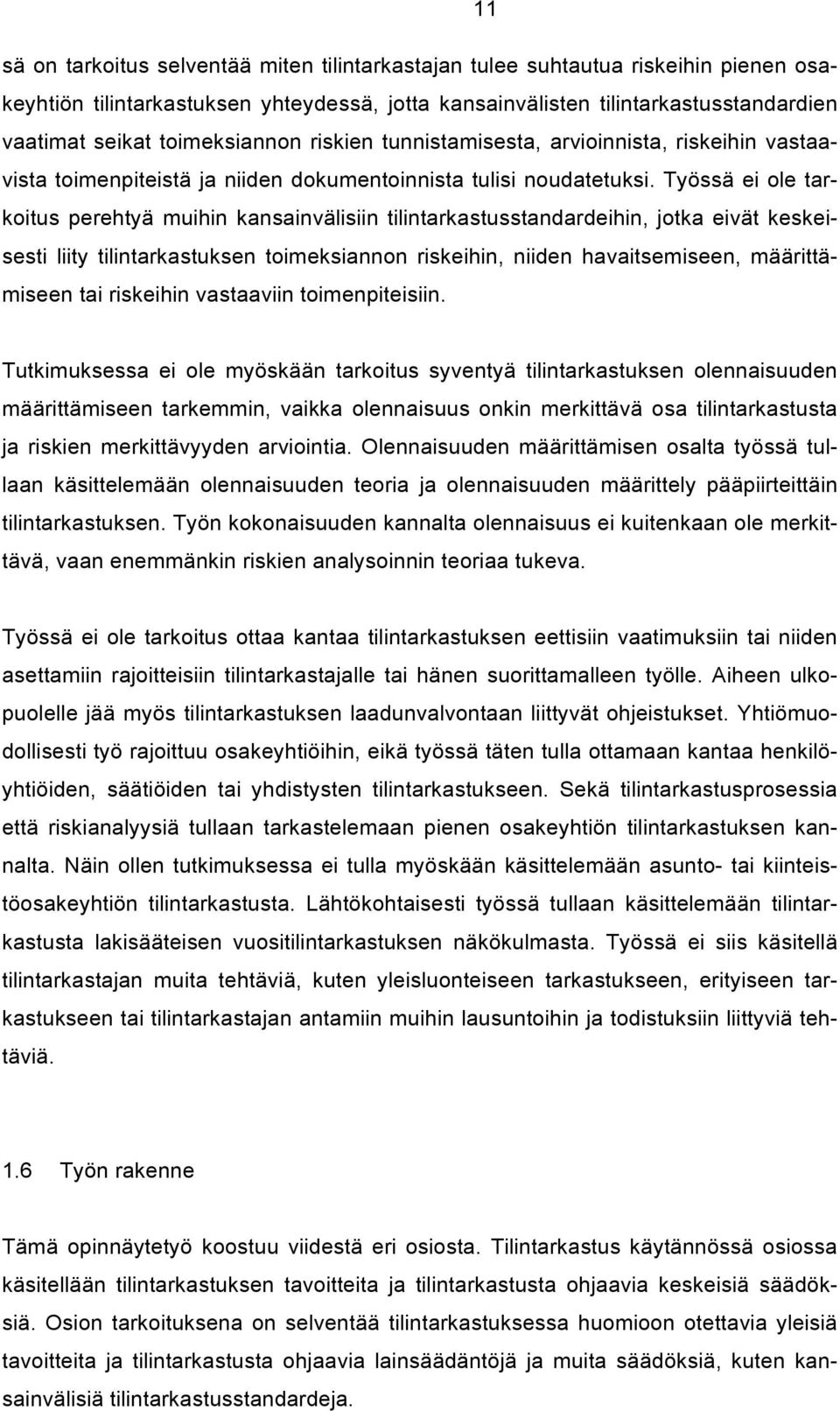 Työssä ei ole tarkoitus perehtyä muihin kansainvälisiin tilintarkastusstandardeihin, jotka eivät keskeisesti liity tilintarkastuksen toimeksiannon riskeihin, niiden havaitsemiseen, määrittämiseen tai