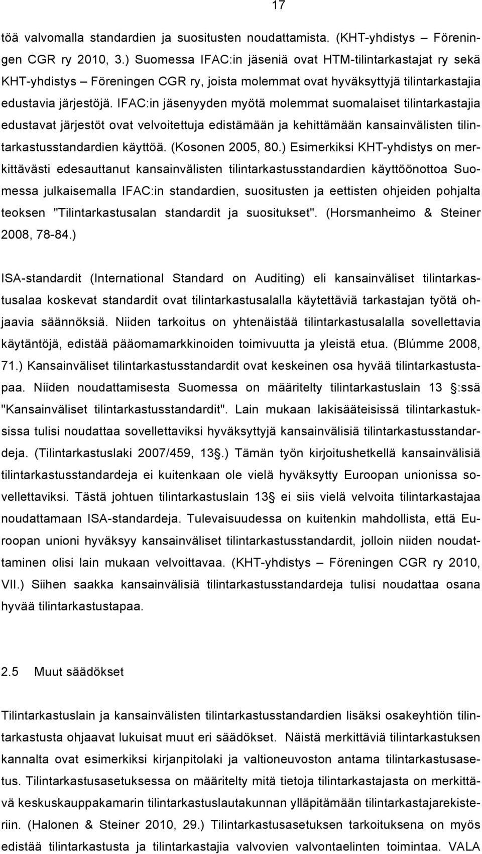 IFAC:in jäsenyyden myötä molemmat suomalaiset tilintarkastajia edustavat järjestöt ovat velvoitettuja edistämään ja kehittämään kansainvälisten tilintarkastusstandardien käyttöä. (Kosonen 2005, 80.