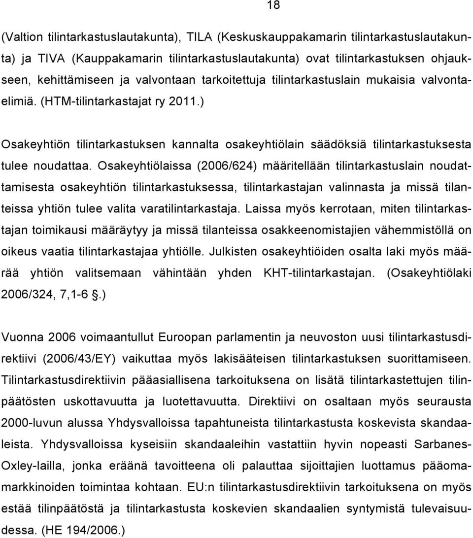 ) Osakeyhtiön tilintarkastuksen kannalta osakeyhtiölain säädöksiä tilintarkastuksesta tulee noudattaa.