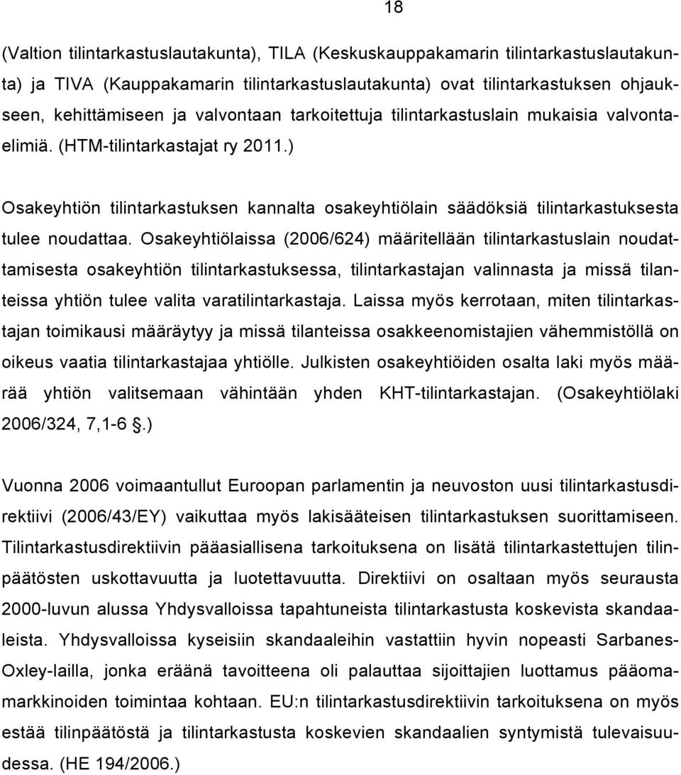 ) Osakeyhtiön tilintarkastuksen kannalta osakeyhtiölain säädöksiä tilintarkastuksesta tulee noudattaa.