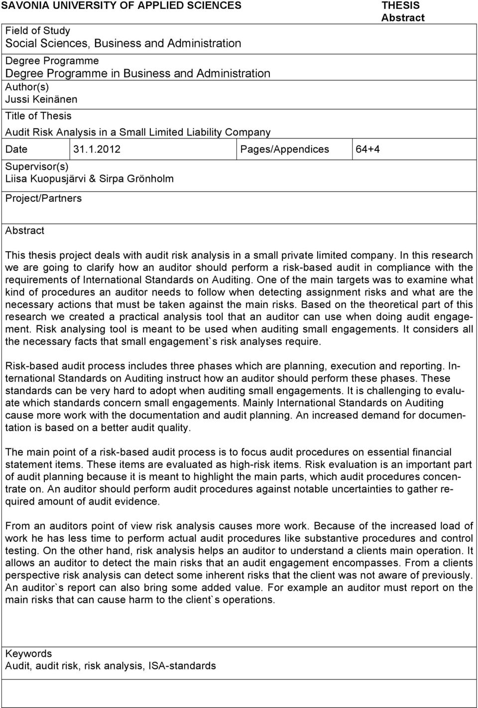 1.2012 Pages/Appendices 64+4 Supervisor(s) Liisa Kuopusjärvi & Sirpa Grönholm Project/Partners THESIS Abstract Abstract This thesis project deals with audit risk analysis in a small private limited