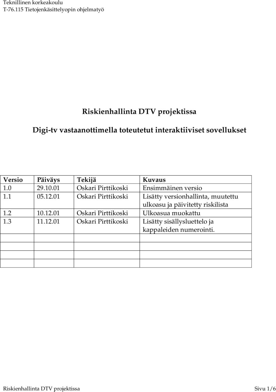 01 Oskari Pirttikoski Lisätty versionhallinta, muutettu ulkoasu ja päivitetty riskilista 1.2 10.12.