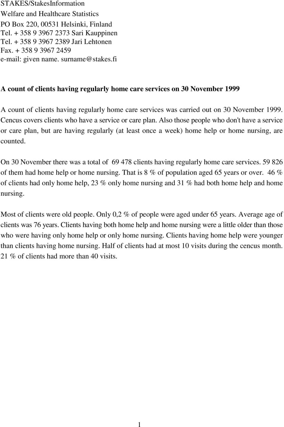 fi A count of clients having regularly home care services on 30 November 1999 A count of clients having regularly home care services was carried out on 30 November 1999.