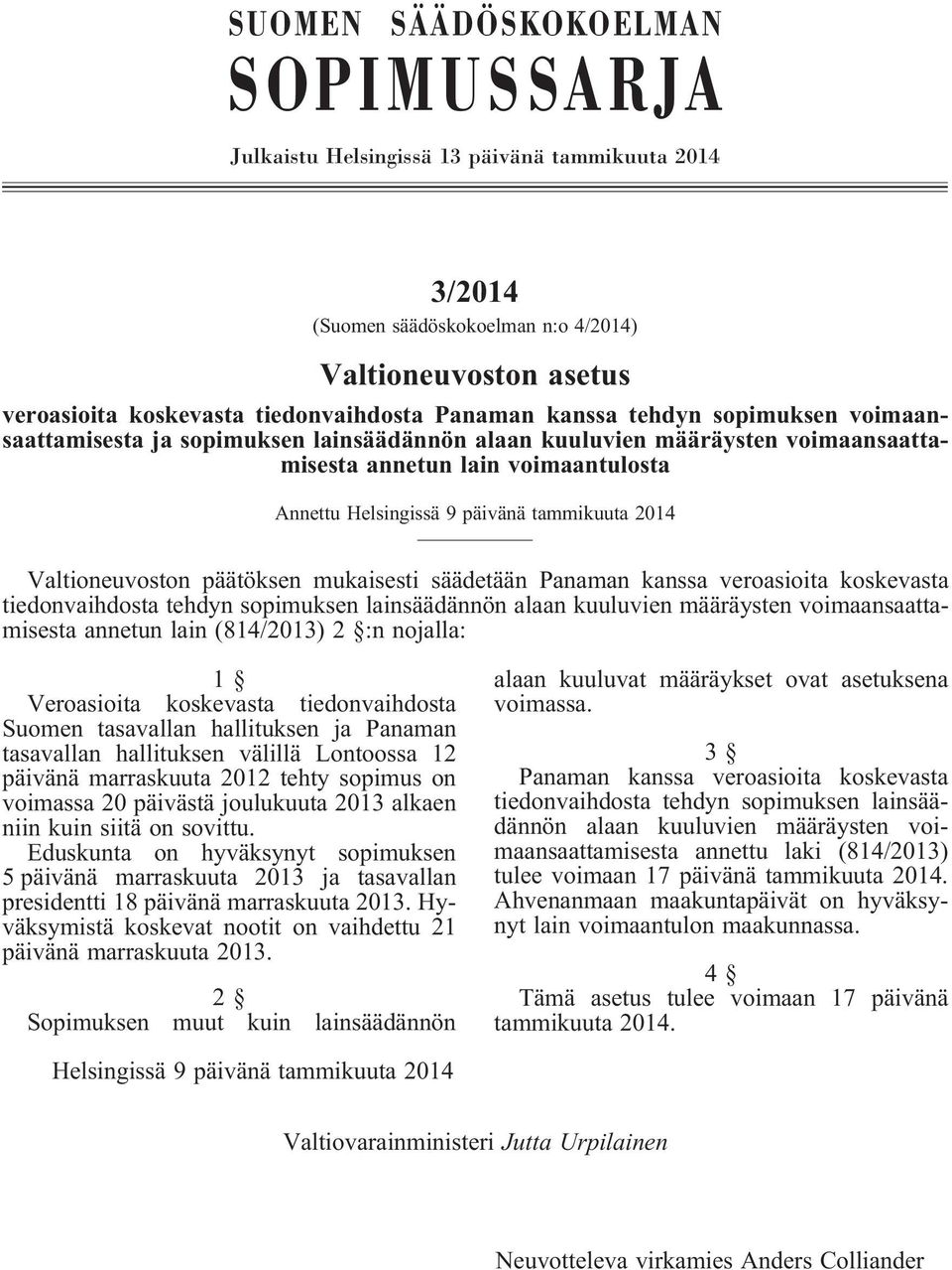 Valtioneuvoston päätöksen mukaisesti säädetään Panaman kanssa veroasioita koskevasta tiedonvaihdosta tehdyn sopimuksen lainsäädännön alaan kuuluvien määräysten voimaansaattamisesta annetun