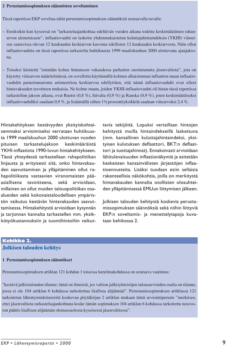 edellisten 12 kuukauden keskiarvosta. Näin ollen inflaatiovauhtia on tässä raportissa tarkasteltu huhtikuusta 1999 maaliskuuhun 2000 ulottuvana ajanjaksona.