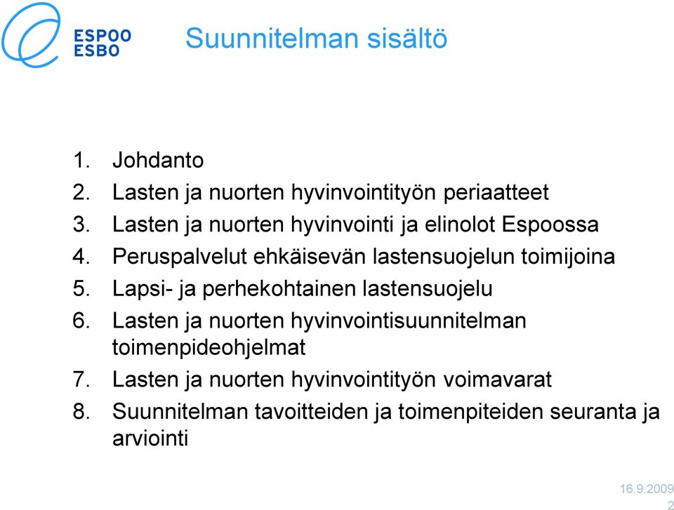 Peruspalvelut ehkäisevän lastensuojelun toimijoina 5. Lapsi- ja perhekohtainen lastensuojelu 6.