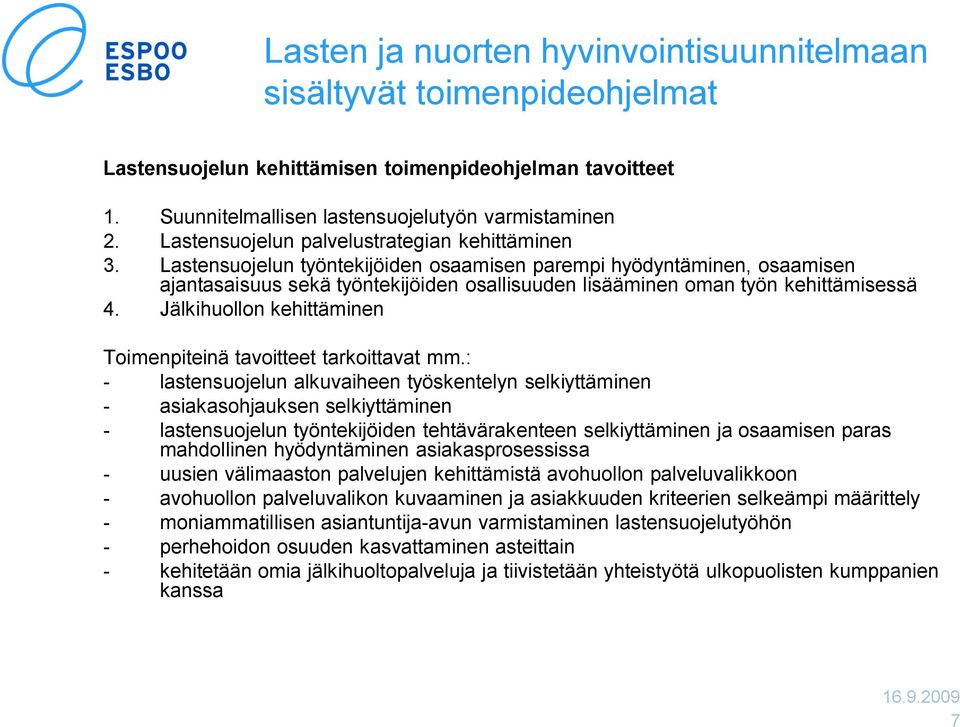 Lastensuojelun työntekijöiden osaamisen parempi hyödyntäminen, osaamisen ajantasaisuus sekä työntekijöiden osallisuuden lisääminen oman työn kehittämisessä 4.