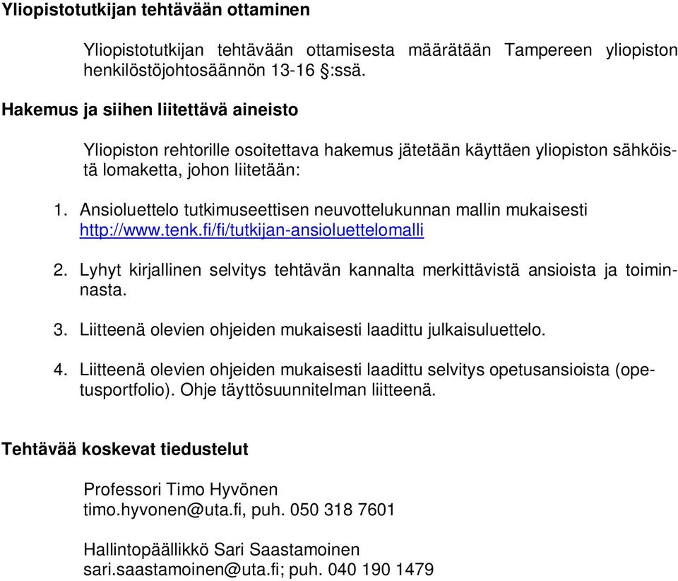 Ansioluettelo tutkimuseettisen neuvottelukunnan mallin mukaisesti http://www.tenk.fi/fi/tutkijan-ansioluettelomalli 2.