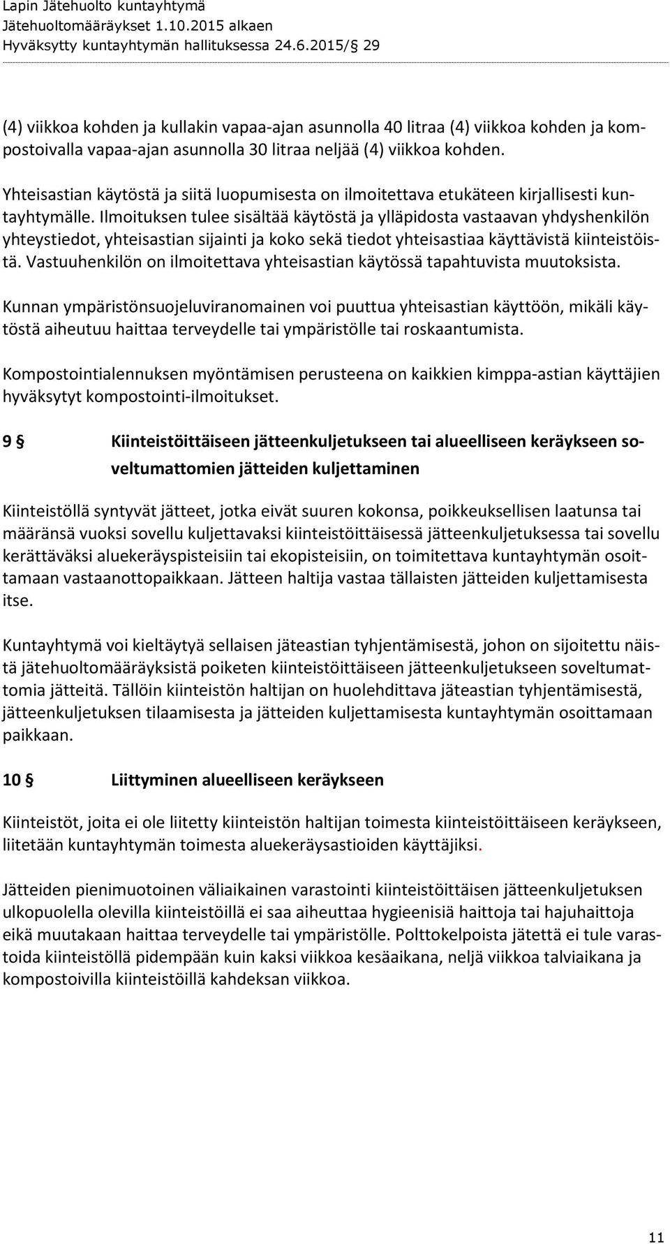 Ilmoituksen tulee sisältää käytöstä ja ylläpidosta vastaavan yhdyshenkilön yhteystiedot, yhteisastian sijainti ja koko sekä tiedot yhteisastiaa käyttävistä kiinteistöistä.