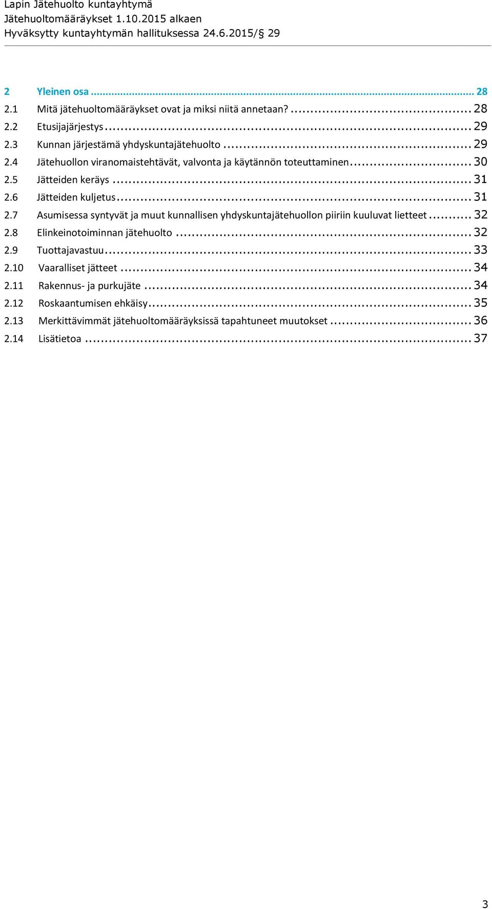 6 Jätteiden kuljetus... 31 2.7 Asumisessa syntyvät ja muut kunnallisen yhdyskuntajätehuollon piiriin kuuluvat lietteet... 32 2.8 Elinkeinotoiminnan jätehuolto.