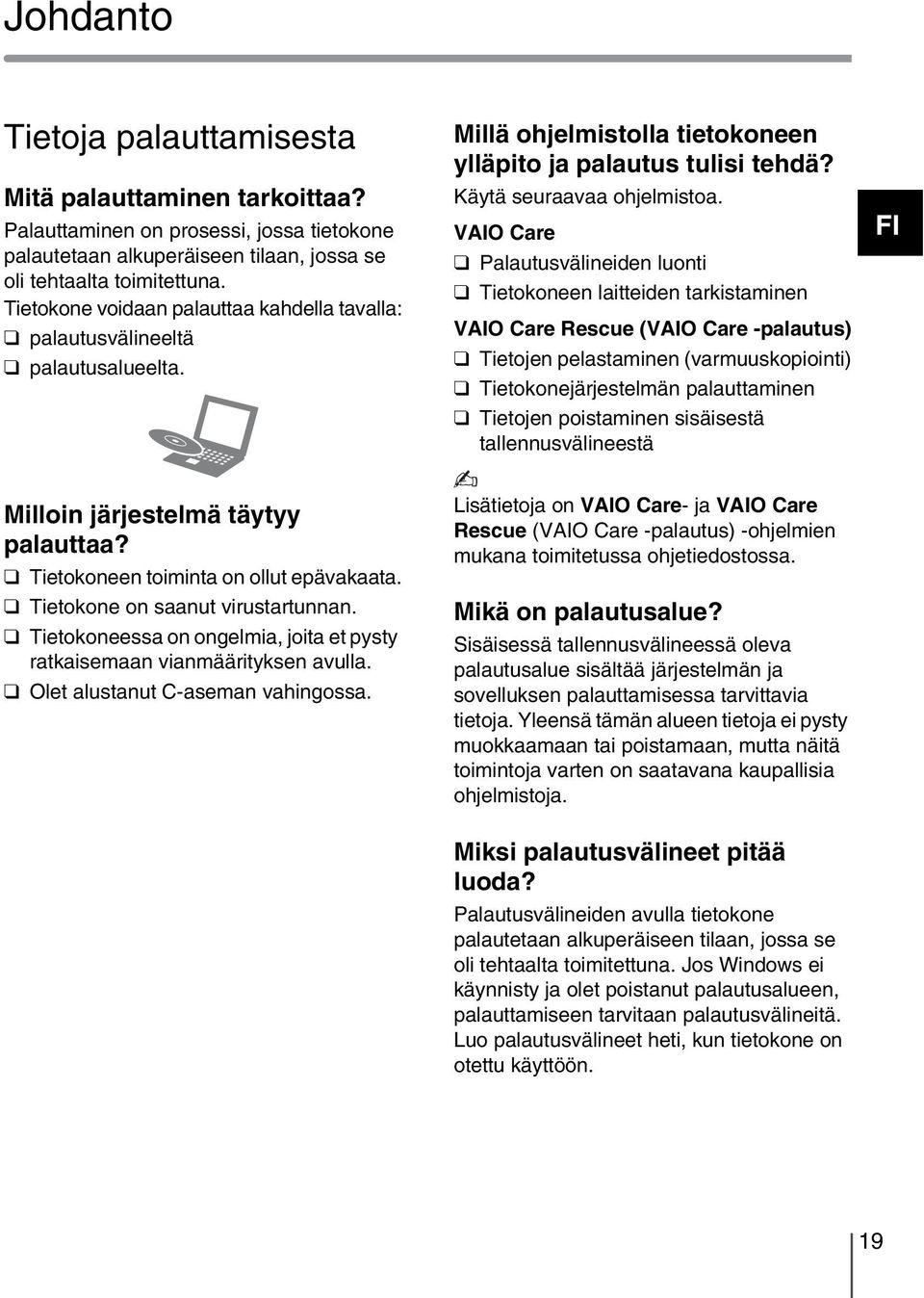 VAIO Care Palautusvälineiden luonti Tietokoneen laitteiden tarkistaminen VAIO Care Rescue (VAIO Care -palautus) Tietojen pelastaminen (varmuuskopiointi) Tietokonejärjestelmän palauttaminen Tietojen