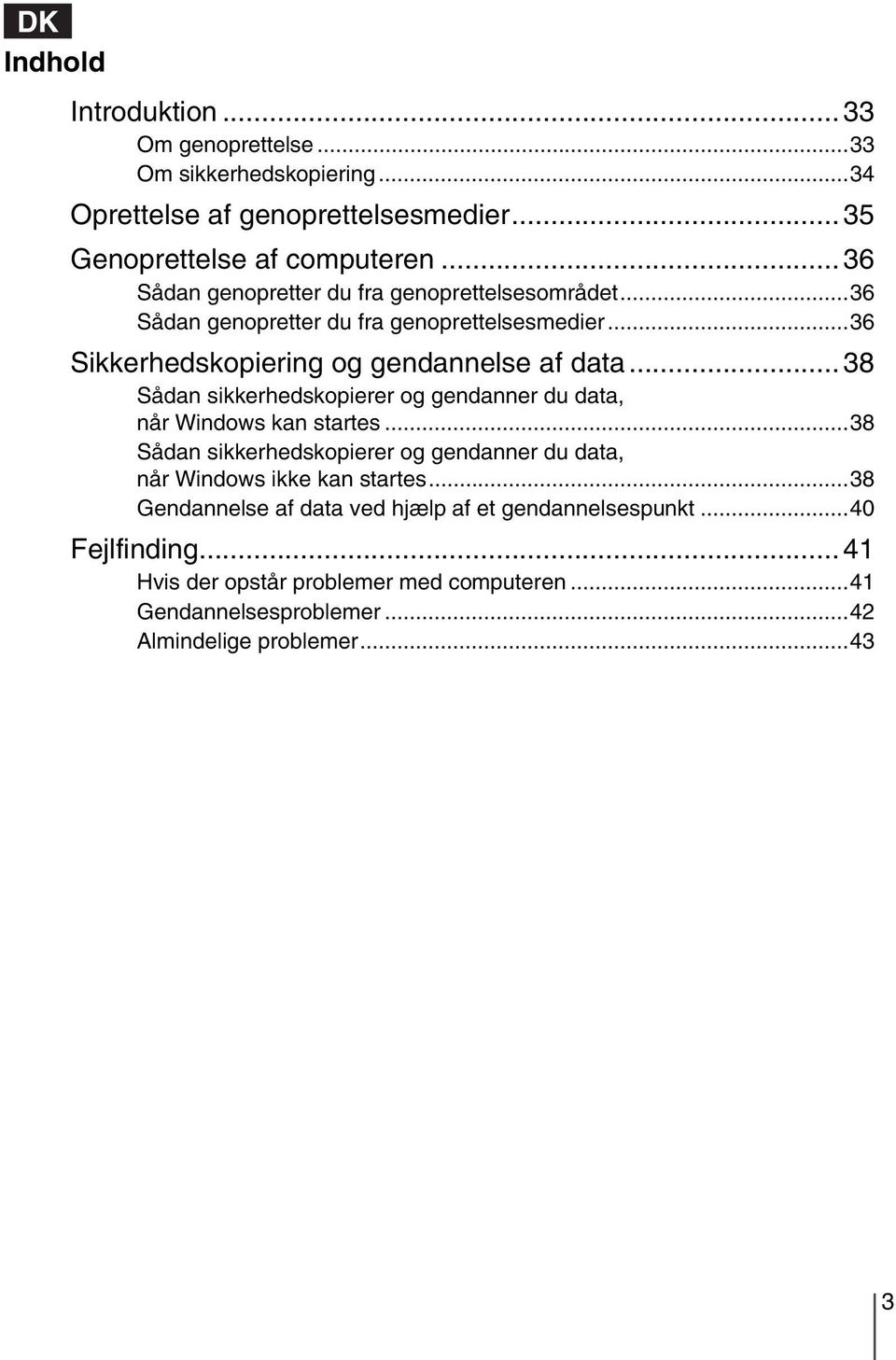 .. 38 Sådan sikkerhedskopierer og gendanner du data, når Windows kan startes...38 Sådan sikkerhedskopierer og gendanner du data, når Windows ikke kan startes.