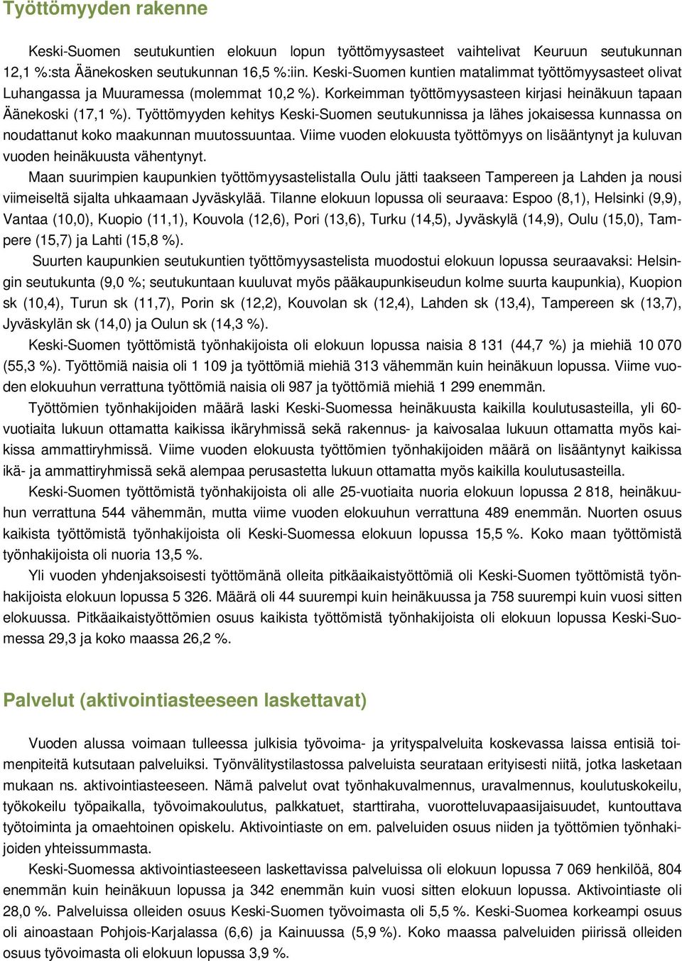 Työttömyyden kehitys Keski-Suomen seutukunnissa ja lähes jokaisessa kunnassa on noudattanut koko maakunnan muutossuuntaa.