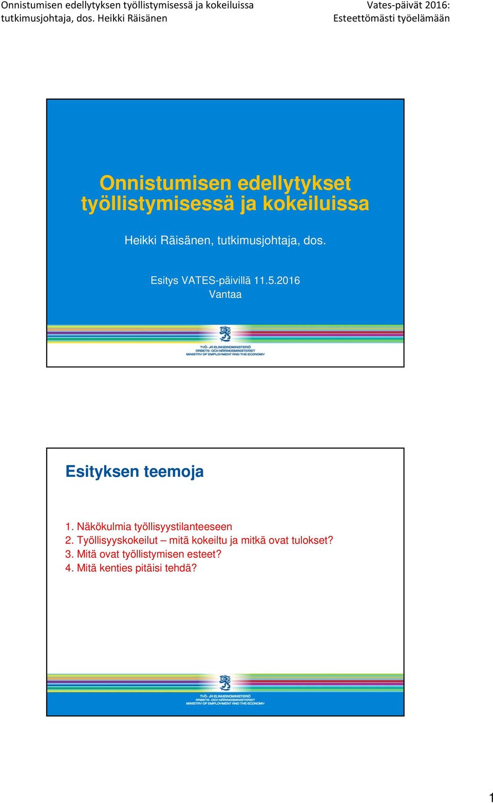 2016 Vantaa Esityksen teemoja 1. Näkökulmia työllisyystilanteeseen 2.