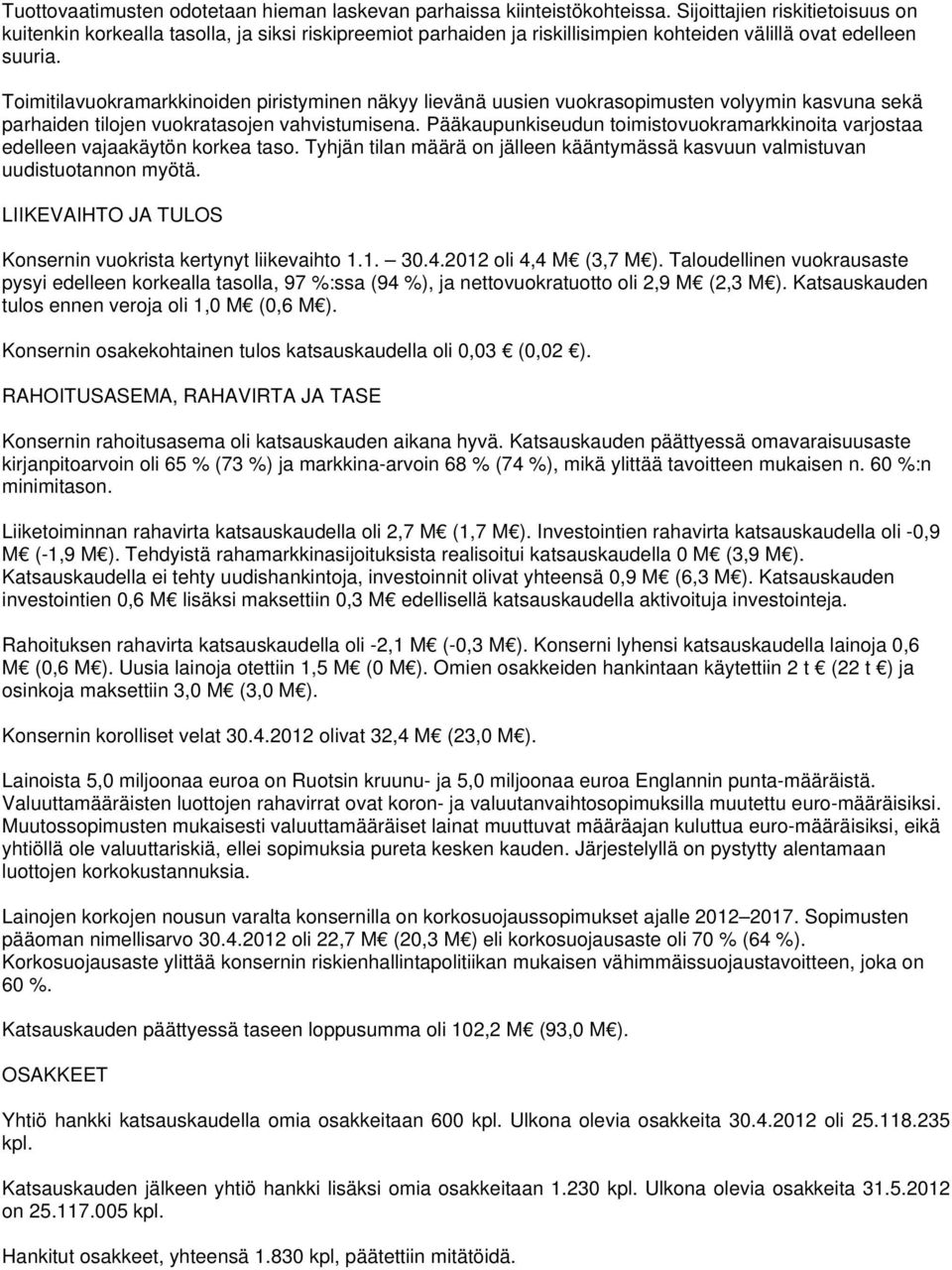 Toimitilavuokramarkkinoiden piristyminen näkyy lievänä uusien vuokrasopimusten volyymin kasvuna sekä parhaiden tilojen vuokratasojen vahvistumisena.