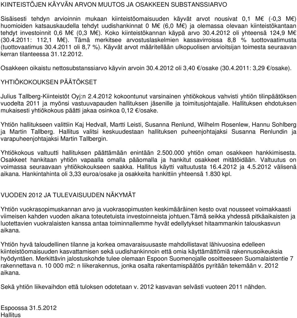 Tämä merkitsee arvostuslaskelmien kassavirroissa 8,8 % tuottovaatimusta (tuottovaatimus 30.4.2011 oli 8,7 %).