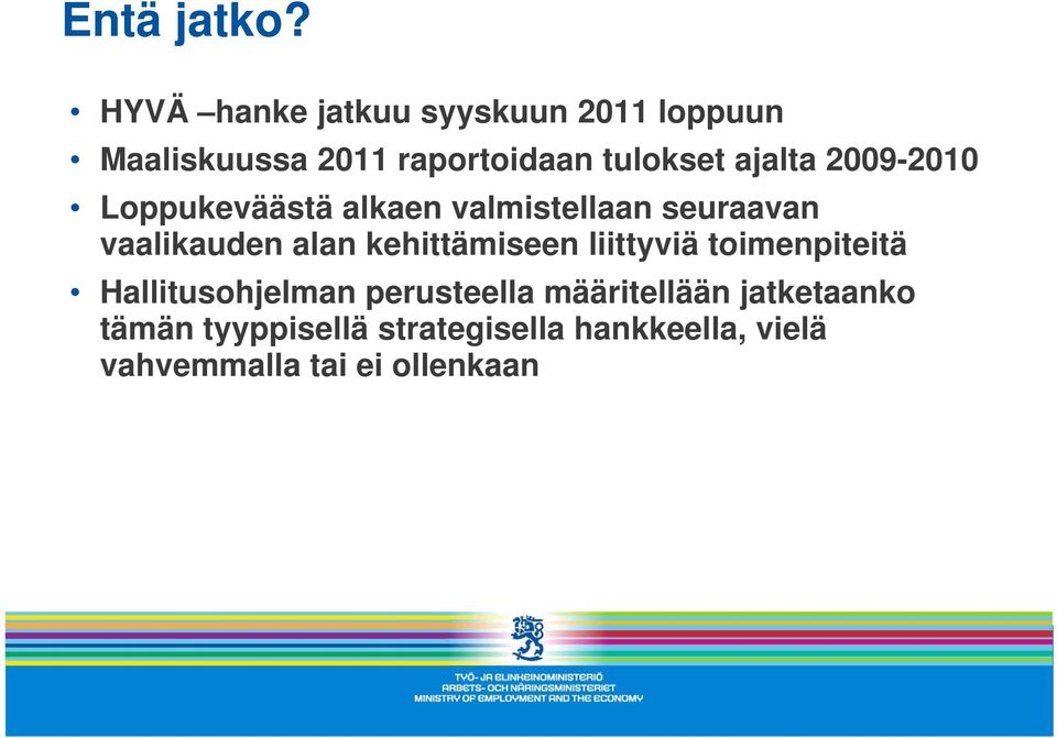 ajalta 2009-2010 Loppukeväästä alkaen valmistellaan seuraavan vaalikauden alan