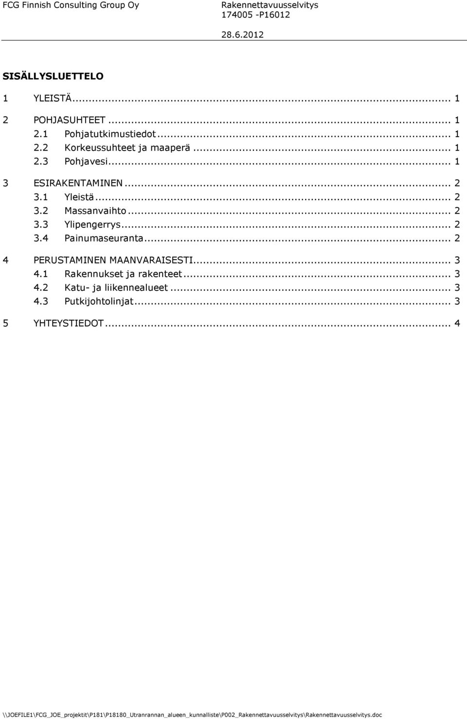 1 Yleistä... 2 3.2 Massanvaihto... 2 3.3 Ylipengerrys... 2 3.4 Painumaseuranta... 2 4 PERUSTAMINEN MAANVARAISESTI.