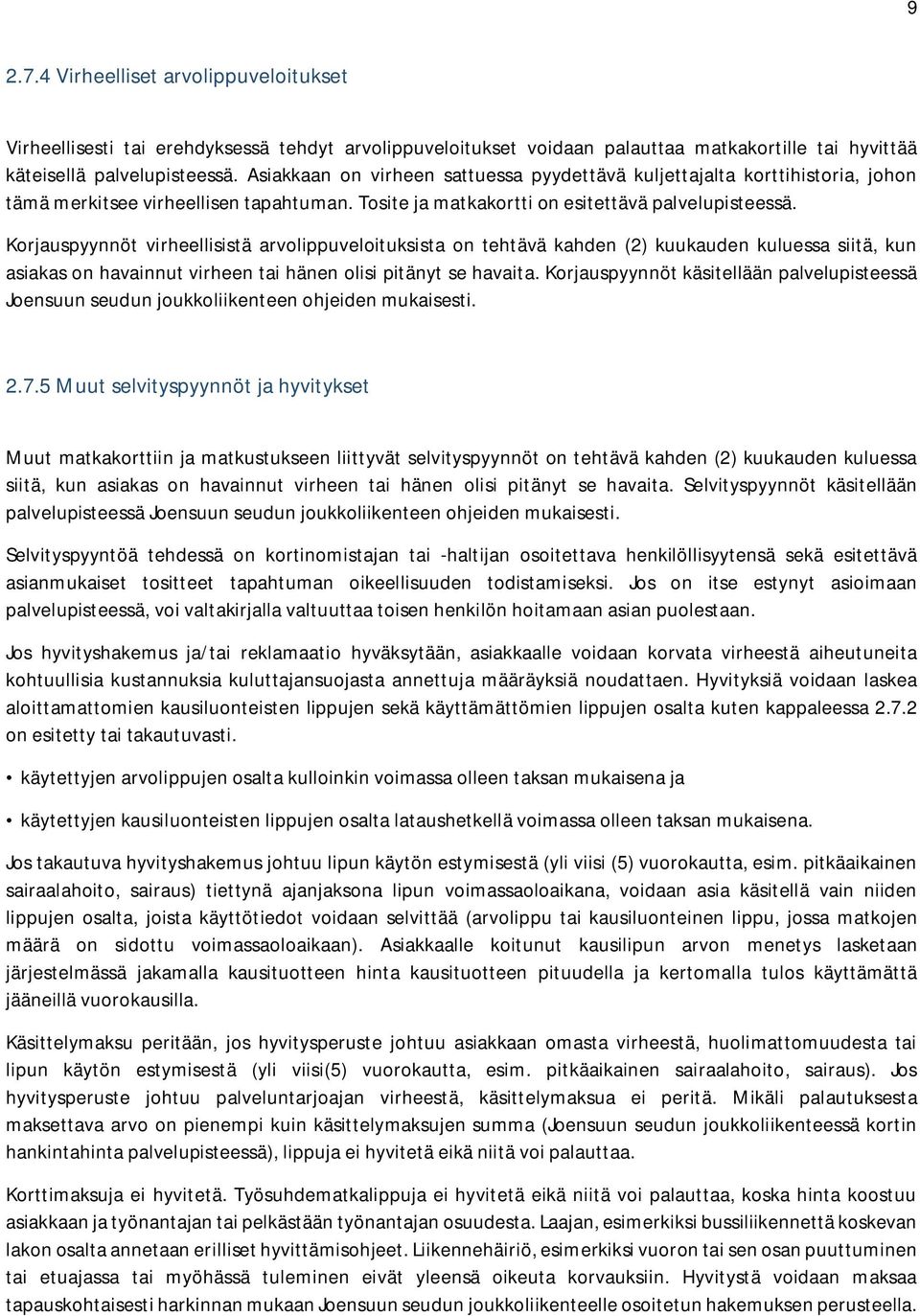 Korjauspyynnöt virheellisistä arvolippuveloituksista on tehtävä kahden (2) kuukauden kuluessa siitä, kun asiakas on havainnut virheen tai hänen olisi pitänyt se havaita.