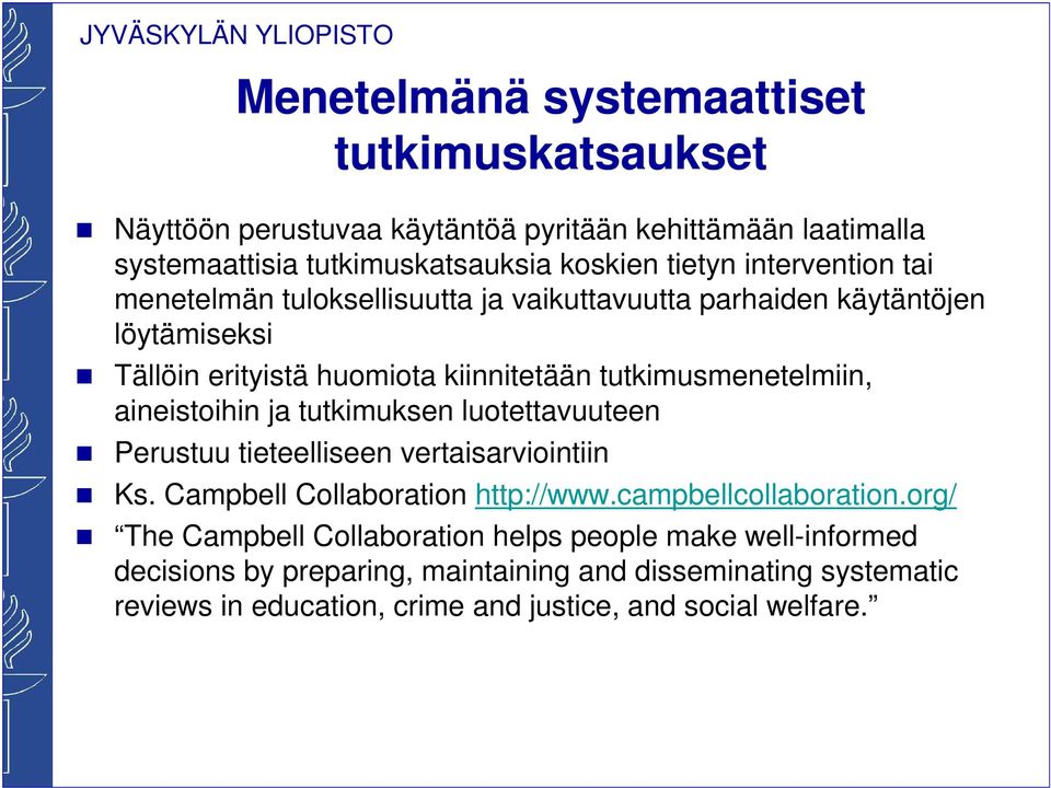 aineistoihin ja tutkimuksen luotettavuuteen Perustuu tieteelliseen vertaisarviointiin Ks. Campbell Collaboration http://www.campbellcollaboration.