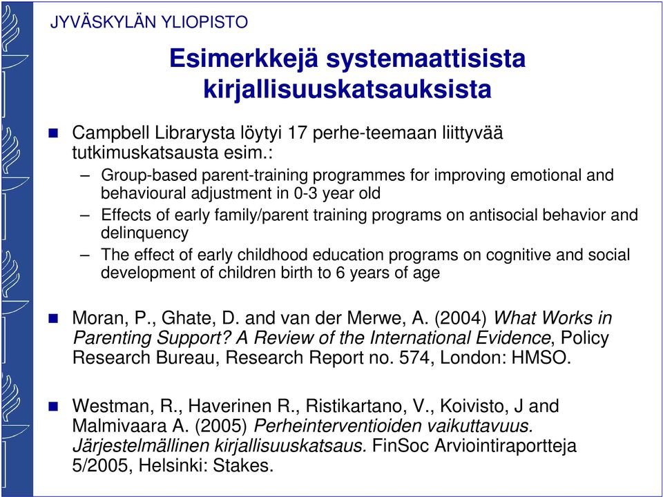 effect of early childhood education programs on cognitive and social development of children birth to 6 years of age Moran, P., Ghate, D. and van der Merwe, A. (2004) What Works in Parenting Support?