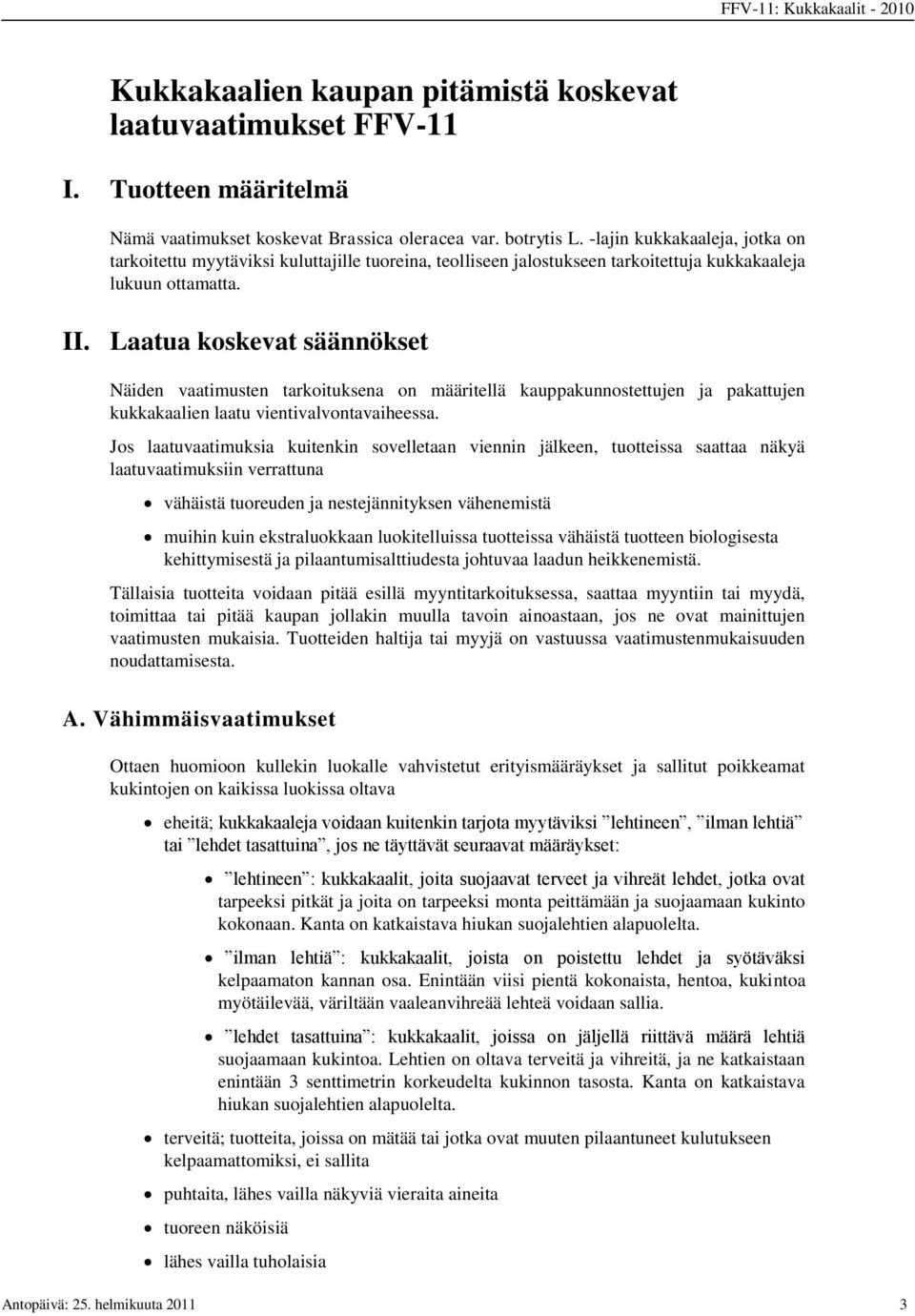 Laatua koskevat säännökset Näiden vaatimusten tarkoituksena on määritellä kauppakunnostettujen ja pakattujen kukkakaalien laatu vientivalvontavaiheessa.