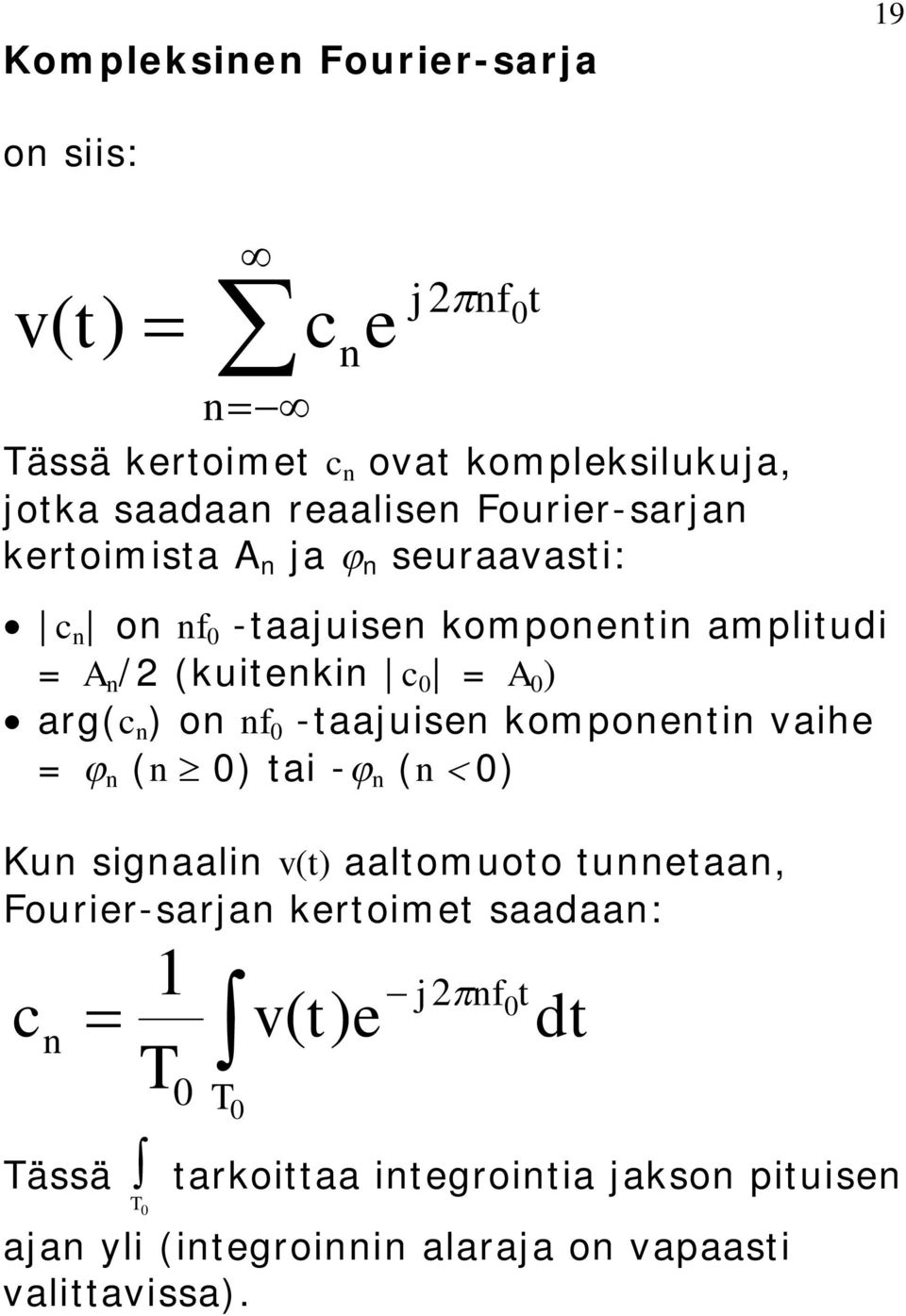 n -aajuisn komponnin vaih = n n ai - n n Kun signaalin v aalomuoo unnaan, Fourir-sarjan kroim saadaan: c