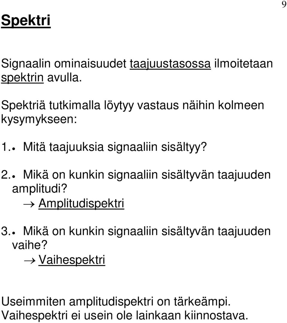 . Mikä on kunkin signaaliin sisälyvän aajuudn ampliudi? mpliudispkri 3.