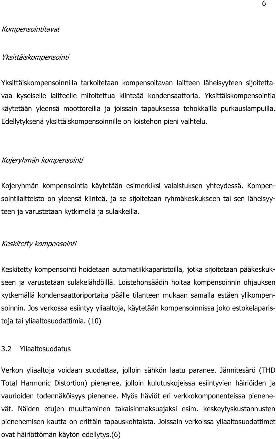 Kojeryhmän kompensointi Kojeryhmän kompensointia käytetään esimerkiksi valaistuksen yhteydessä.