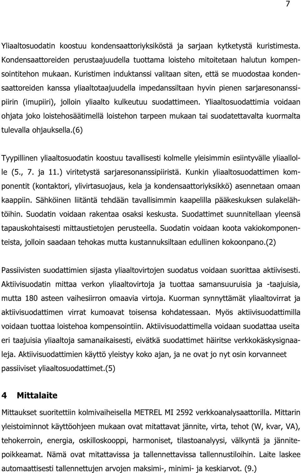 suodattimeen. Yliaaltosuodattimia voidaan ohjata joko loistehosäätimellä loistehon tarpeen mukaan tai suodatettavalta kuormalta tulevalla ohjauksella.