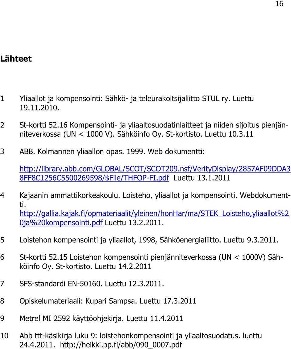 Web dokumentti: http://library.abb.com/global/scot/scot209.nsf/veritydisplay/2857af09dda3 8FF8C1256C5500269598/$File/THFOP-FI.pdf Luettu 13.1.2011 4 Kajaanin ammattikorkeakoulu.