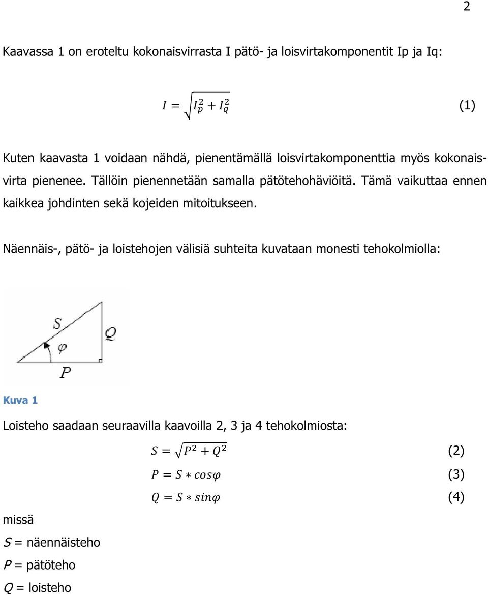 Tämä vaikuttaa ennen kaikkea johdinten sekä kojeiden mitoitukseen.