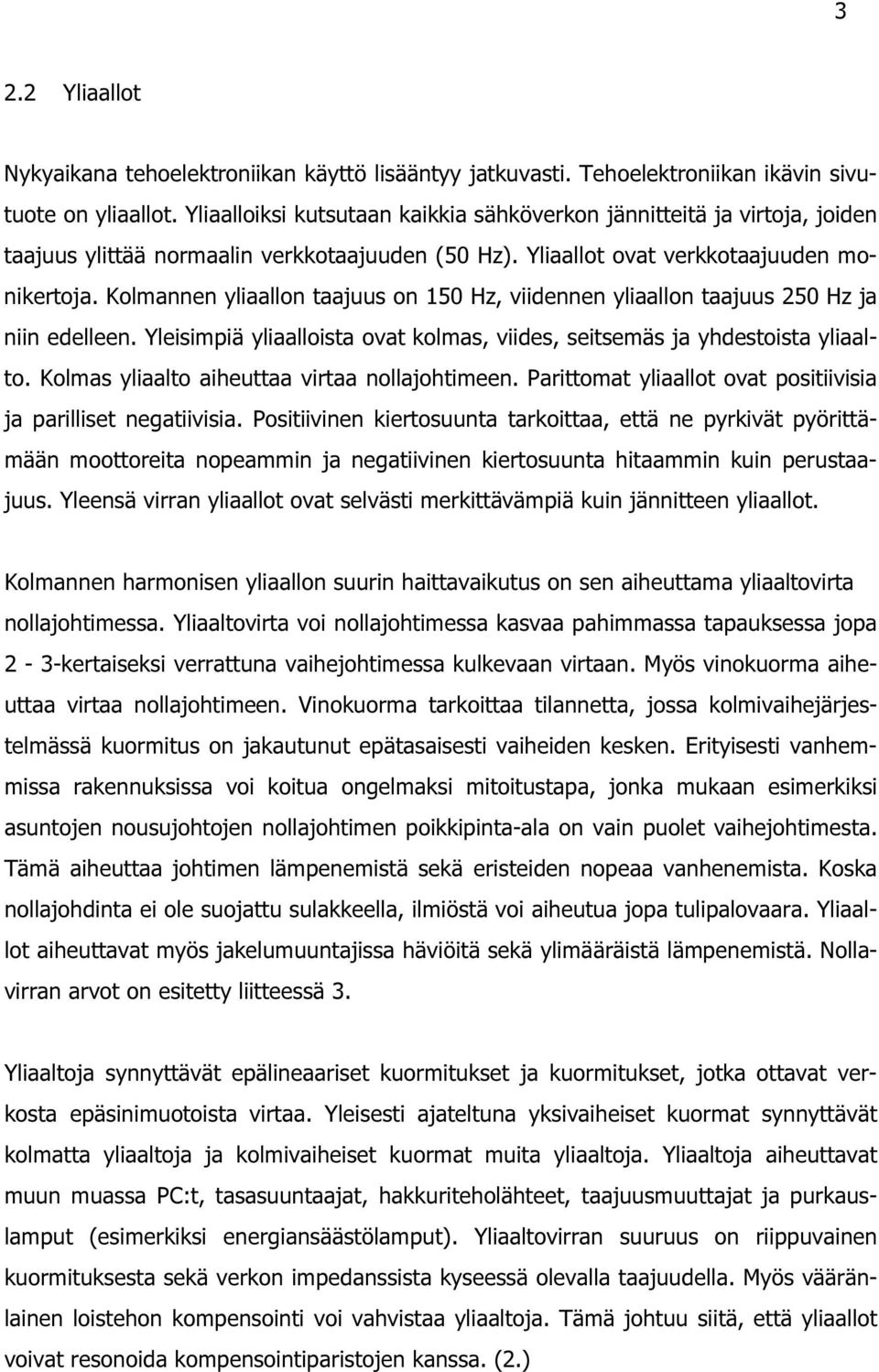 Kolmannen yliaallon taajuus on 150 Hz, viidennen yliaallon taajuus 250 Hz ja niin edelleen. Yleisimpiä yliaalloista ovat kolmas, viides, seitsemäs ja yhdestoista yliaalto.