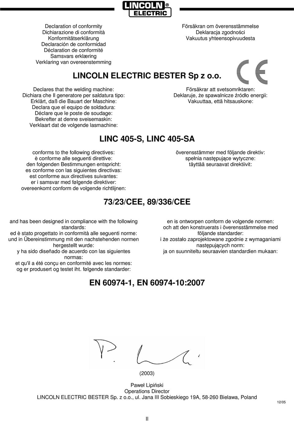 noci Vakuutus yhteensopivuudesta LINCOLN ELECTRIC BESTER Sp z o.o. Declares that the welding machine: Dichiara che Il generatore per saldatura tipo: Erklärt, daß die Bauart der Maschine: Declara que