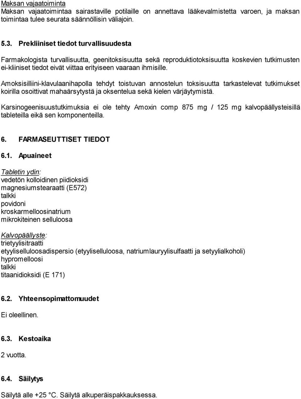 Amoksisilliini-klavulaanihapolla tehdyt toistuvan annostelun toksisuutta tarkastelevat tutkimukset koirilla osoittivat mahaärsytystä ja oksentelua sekä kielen värjäytymistä.