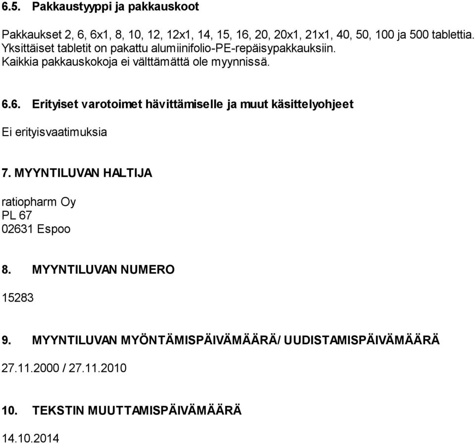 6. Erityiset varotoimet hävittämiselle ja muut käsittelyohjeet Ei erityisvaatimuksia 7.
