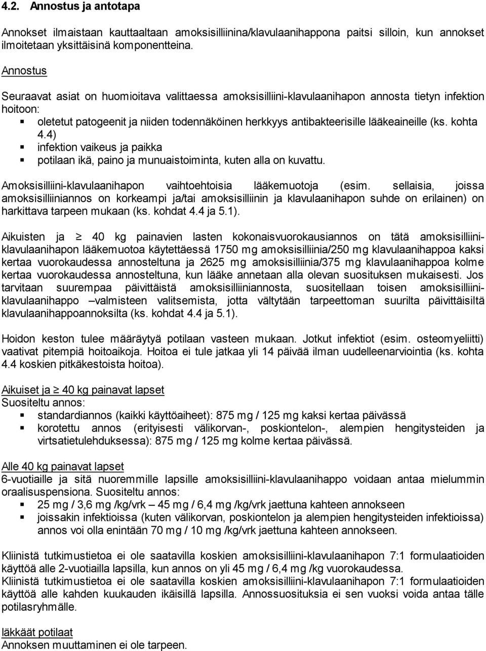 lääkeaineille (ks. kohta 4.4) infektion vaikeus ja paikka potilaan ikä, paino ja munuaistoiminta, kuten alla on kuvattu. Amoksisilliini-klavulaanihapon vaihtoehtoisia lääkemuotoja (esim.