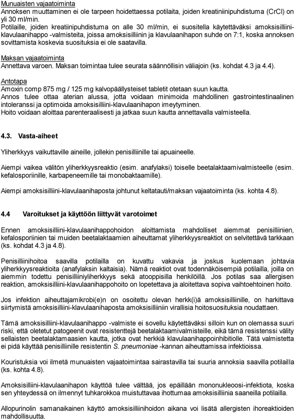 annoksen sovittamista koskevia suosituksia ei ole saatavilla. Maksan vajaatoiminta Annettava varoen. Maksan toimintaa tulee seurata säännöllisin väliajoin (ks. kohdat 4.3 ja 4.4).