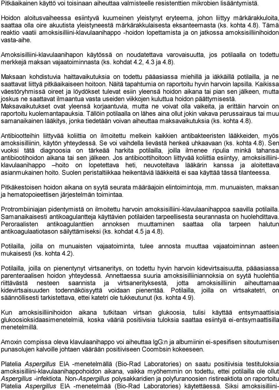 Tämä reaktio vaatii amoksisilliini-klavulaanihappo -hoidon lopettamista ja on jatkossa amoksisilliinihoidon vasta-aihe.
