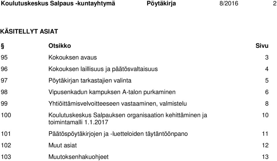 Yhtiöittämisvelvoitteeseen vastaaminen, valmistelu 8 100 Koulutuskeskus Salpauksen organisaation kehittäminen ja