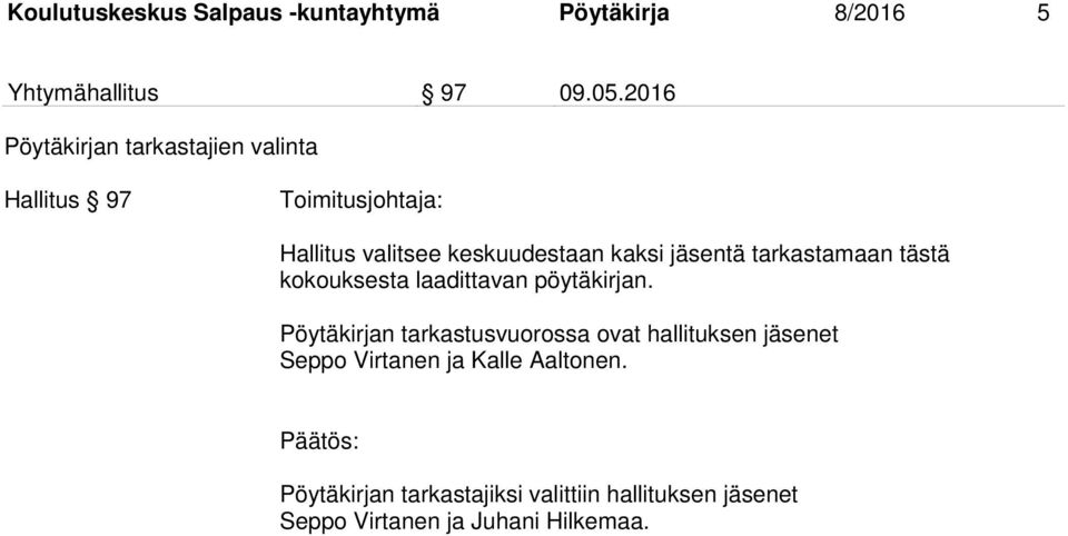 jäsentä tarkastamaan tästä kokouksesta laadittavan pöytäkirjan.