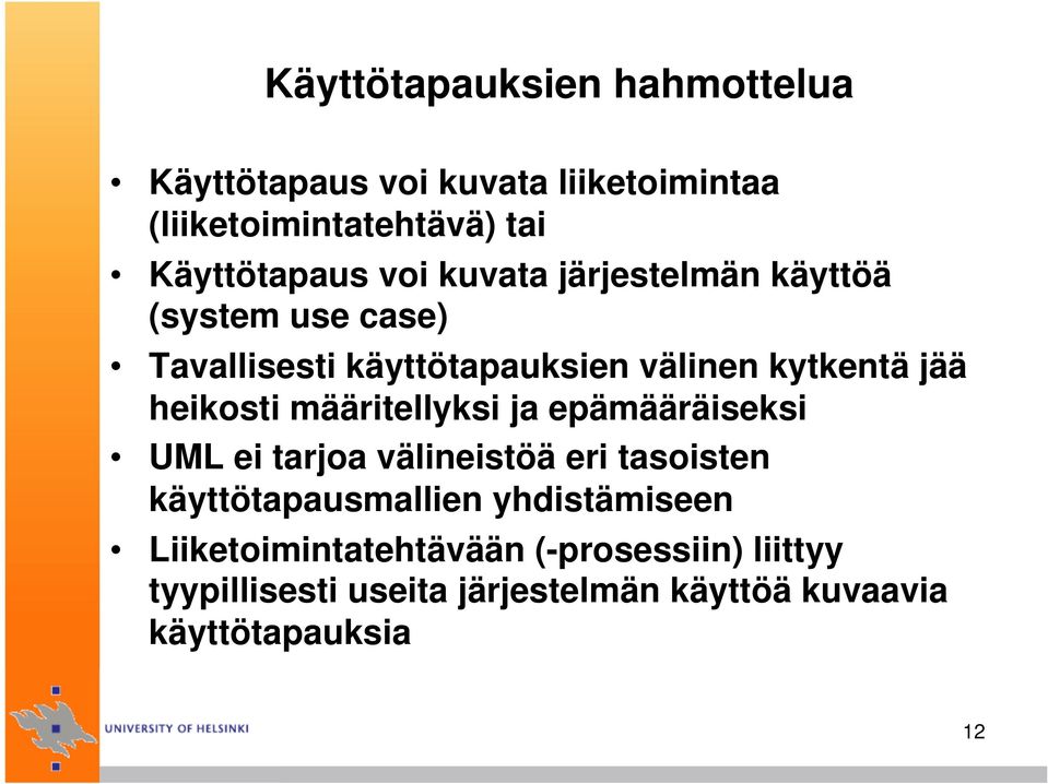 määritellyksi ja epämääräiseksi UML ei tarjoa välineistöä eri tasoisten käyttötapausmallien yhdistämiseen