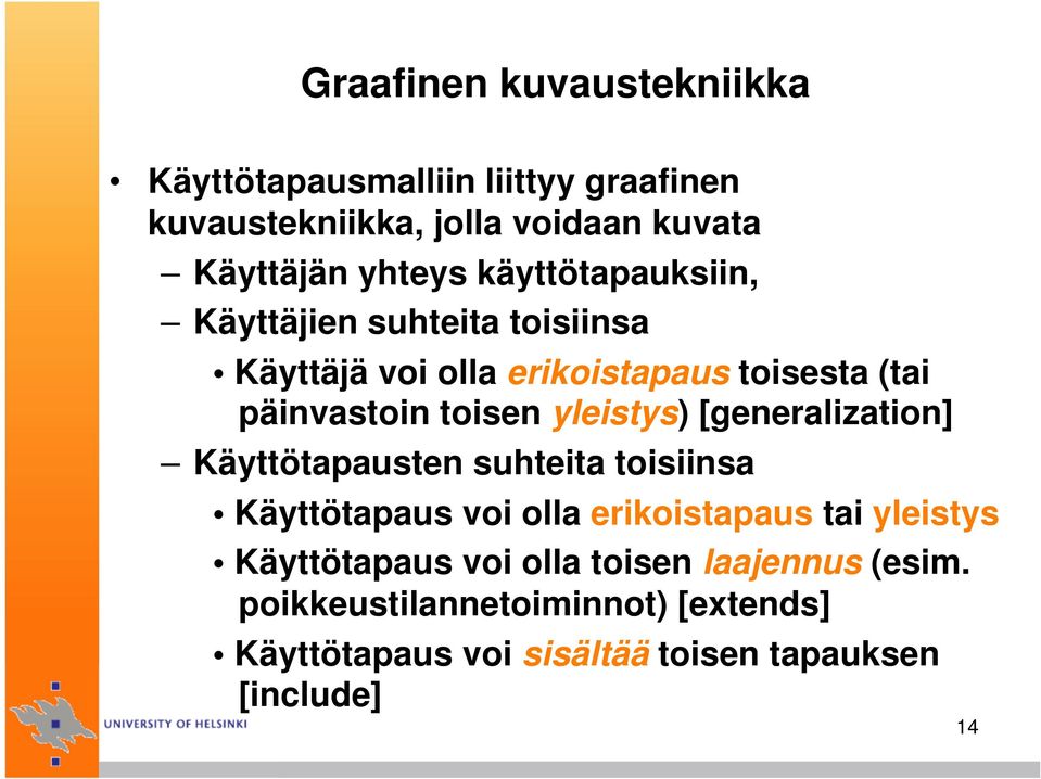 yleistys) [generalization] Käyttötapausten suhteita toisiinsa Käyttötapaus voi olla erikoistapaus tai yleistys