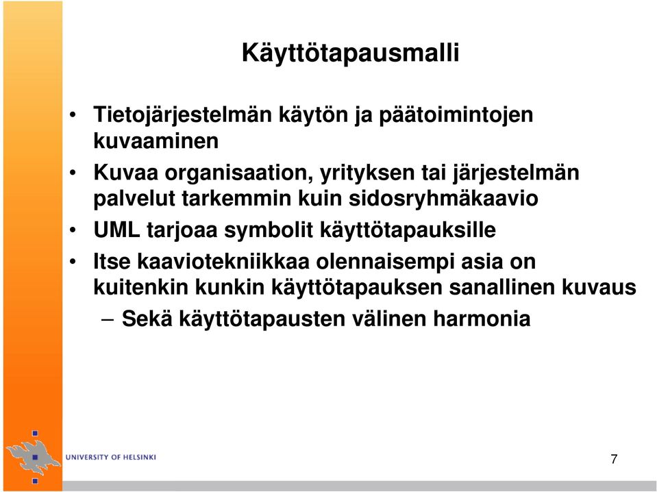 UML tarjoaa symbolit käyttötapauksille Itse kaaviotekniikkaa olennaisempi asia on