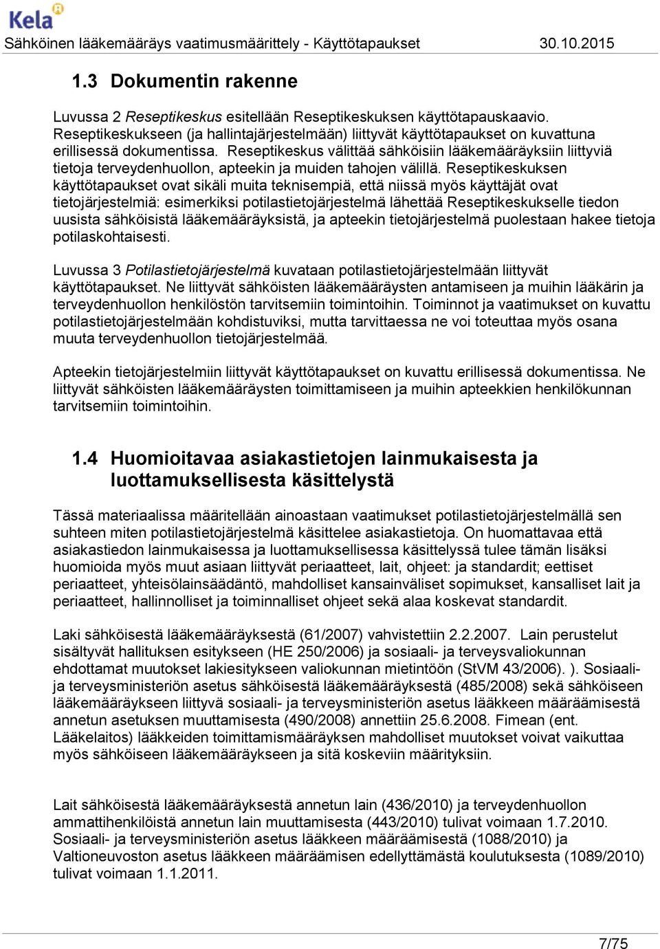 Reseptikeskus välittää sähköisiin lääkemääräyksiin liittyviä tietoja terveydenhuollon, apteekin ja muiden tahojen välillä.