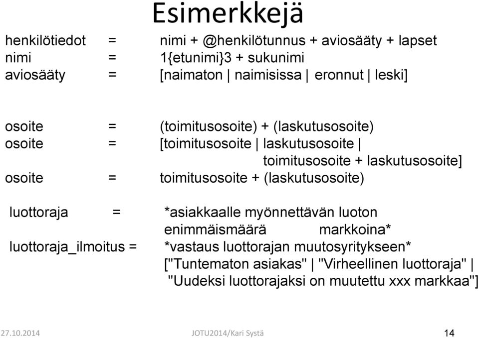 toimitusosoite + (laskutusosoite) luottoraja = *asiakkaalle myönnettävän luoton enimmäismäärä markkoina* luottoraja_ilmoitus = *vastaus