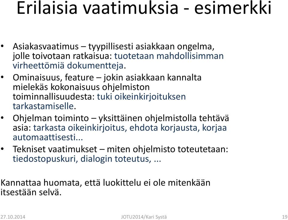 Ohjelman toiminto yksittäinen ohjelmistolla tehtävä asia: tarkasta oikeinkirjoitus, ehdota korjausta, korjaa automaattisesti.