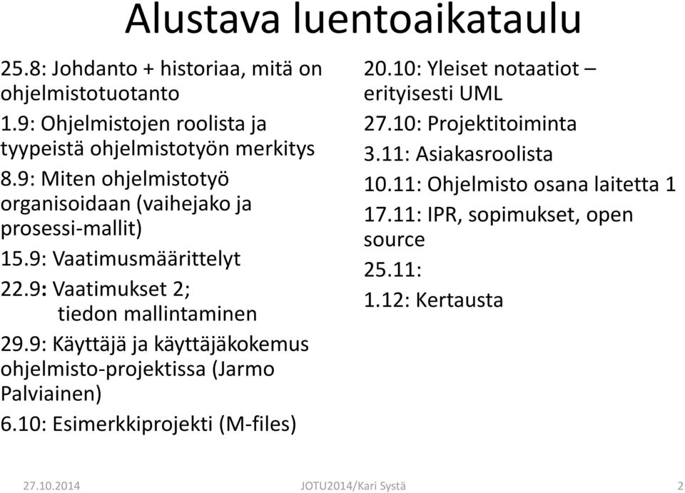 9: Käyttäjä ja käyttäjäkokemus ohjelmisto-projektissa (Jarmo Palviainen) 6.10: Esimerkkiprojekti (M-files) 20.10: Yleiset notaatiot erityisesti UML 27.